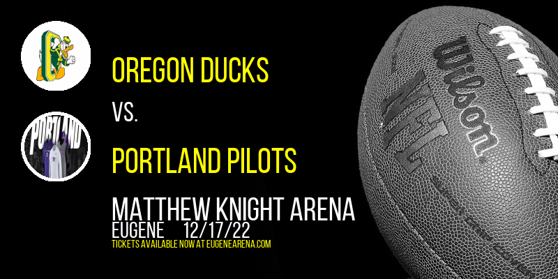 Oregon Ducks vs. Portland Pilots at Matthew Knight Arena