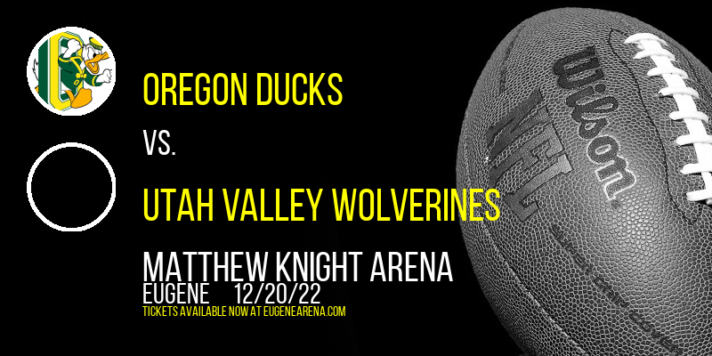 Oregon Ducks vs. Utah Valley Wolverines at Matthew Knight Arena
