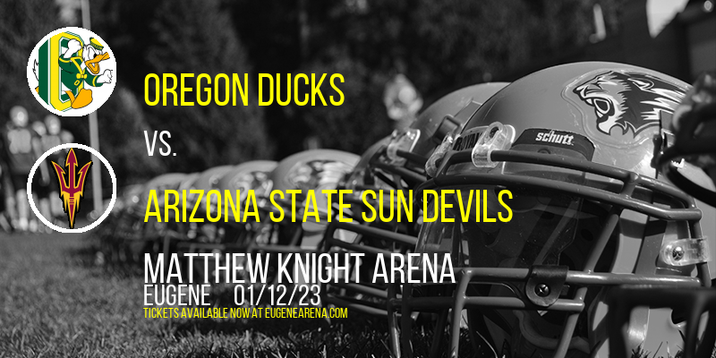 Oregon Ducks vs. Arizona State Sun Devils at Matthew Knight Arena