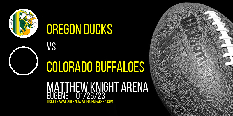 Oregon Ducks vs. Colorado Buffaloes at Matthew Knight Arena