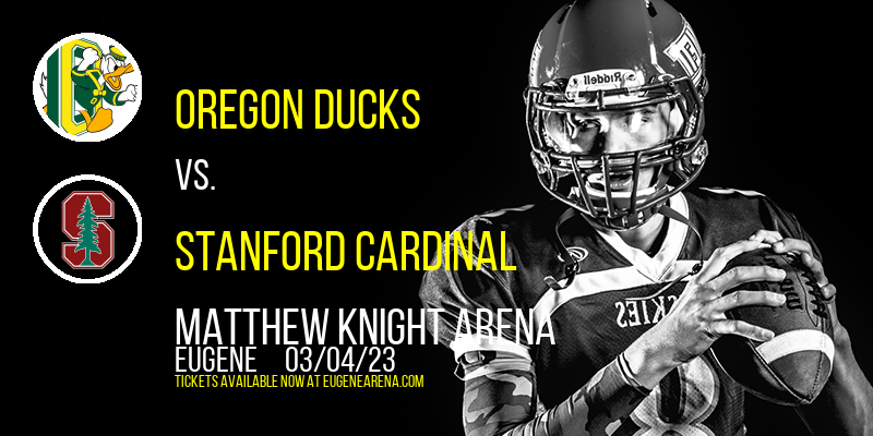 Oregon Ducks vs. Stanford Cardinal at Matthew Knight Arena