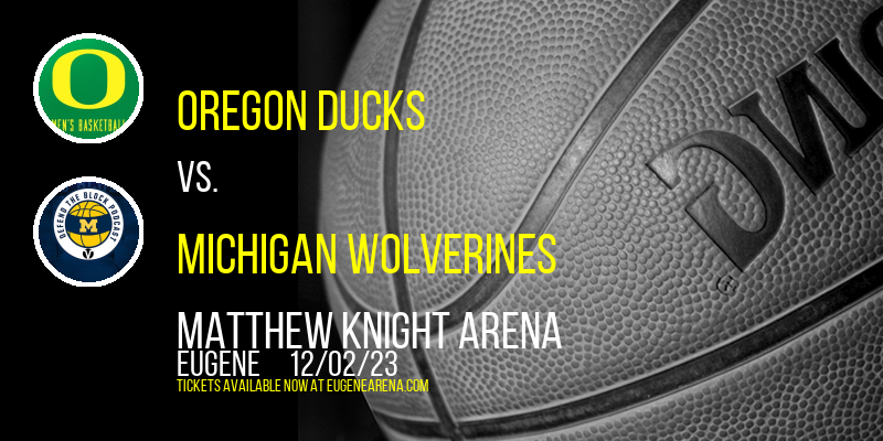 Oregon Ducks vs. Michigan Wolverines at Matthew Knight Arena