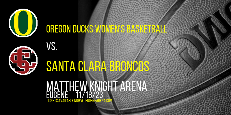 Oregon Ducks Women's Basketball vs. Santa Clara Broncos at Matthew Knight Arena