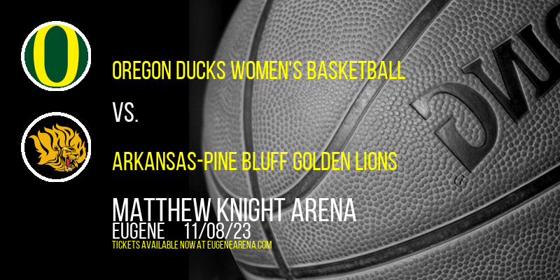 Oregon Ducks Women's Basketball vs. Arkansas-Pine Bluff Golden Lions at Matthew Knight Arena