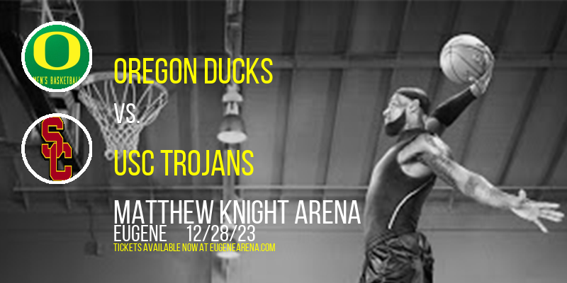 Oregon Ducks vs. USC Trojans at Matthew Knight Arena