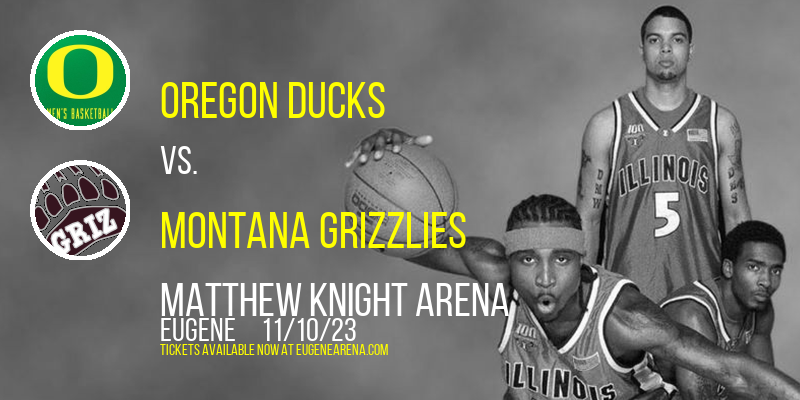 Oregon Ducks vs. Montana Grizzlies at Matthew Knight Arena