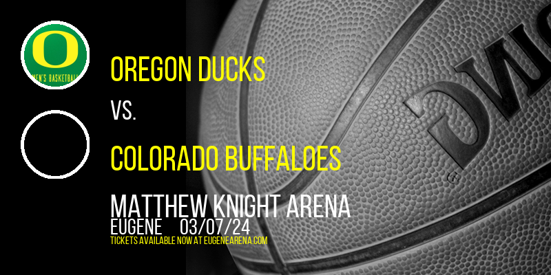 Oregon Ducks vs. Colorado Buffaloes at Matthew Knight Arena