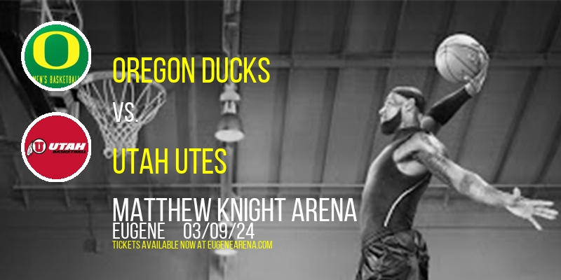 Oregon Ducks vs. Utah Utes at Matthew Knight Arena