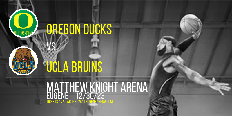 Oregon Ducks vs. UCLA Bruins at Matthew Knight Arena